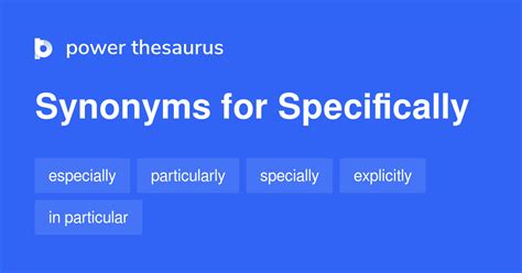 Thesaurus specifically - The words Particularly and Specifically have synonymous (similar) meaning. Find out what connects these two synonyms. Understand the difference between Particularly and Specifically. 